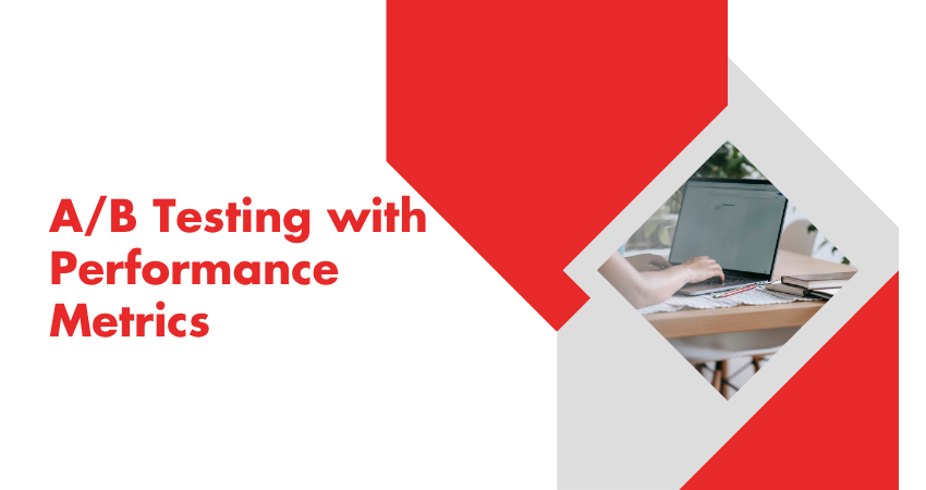 A/B Testing with Performance Metrics