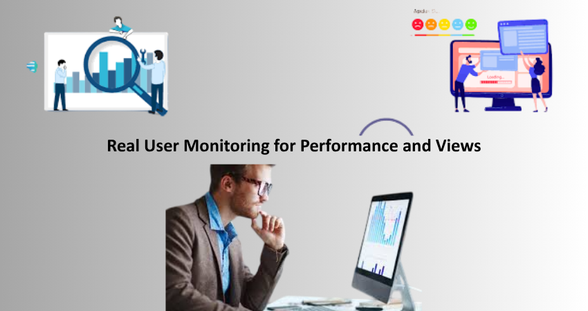 Real User Monitoring for Performance and Views