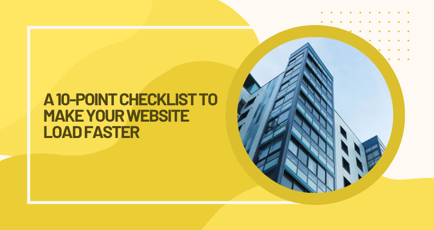 A 10-Point Checklist to Make Your Website Load Faster