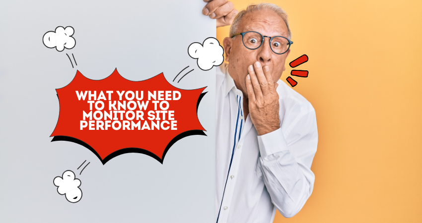 What You Need to Know to Monitor Site Performance